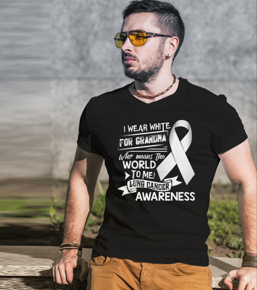 I Wear White For Grandma Who Means The World To Me Lung Cancer Awareness T-Shirt