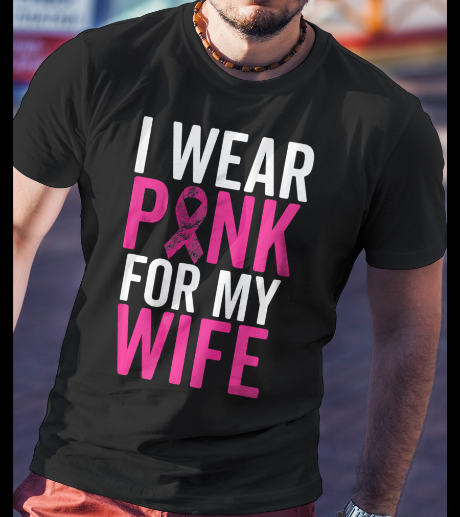I Wear Pink For My Wife Breast Cancer Awareness T-Shirt
