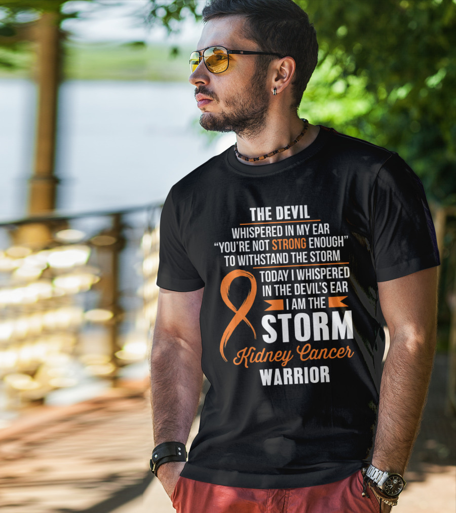 The Devil Whispered IN My Ear I Am The Storm Kidney Cancer Warrior T-Shirt