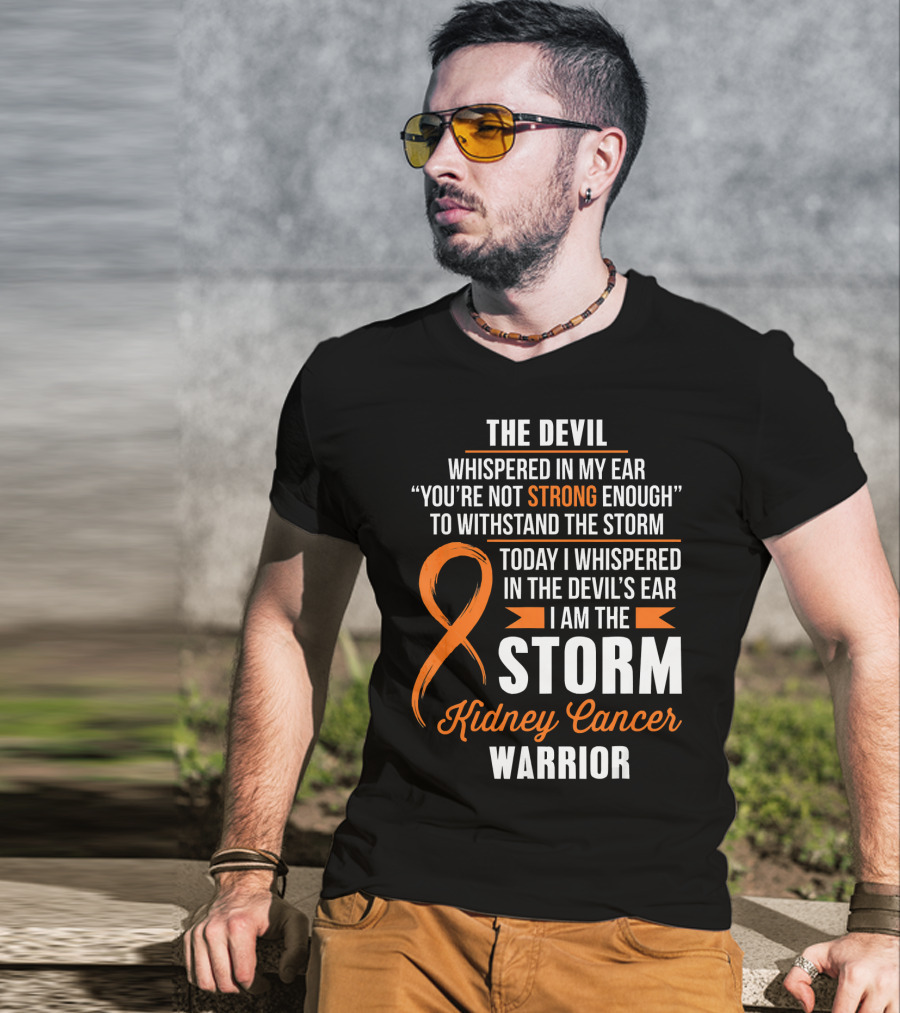 The Devil Whispered IN My Ear I Am The Storm Kidney Cancer Warrior T-Shirt
