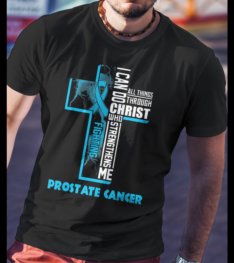 I Can Do All Things Through Christ Who Strengthens Me Fighting Prostate Cancer T-Shirt