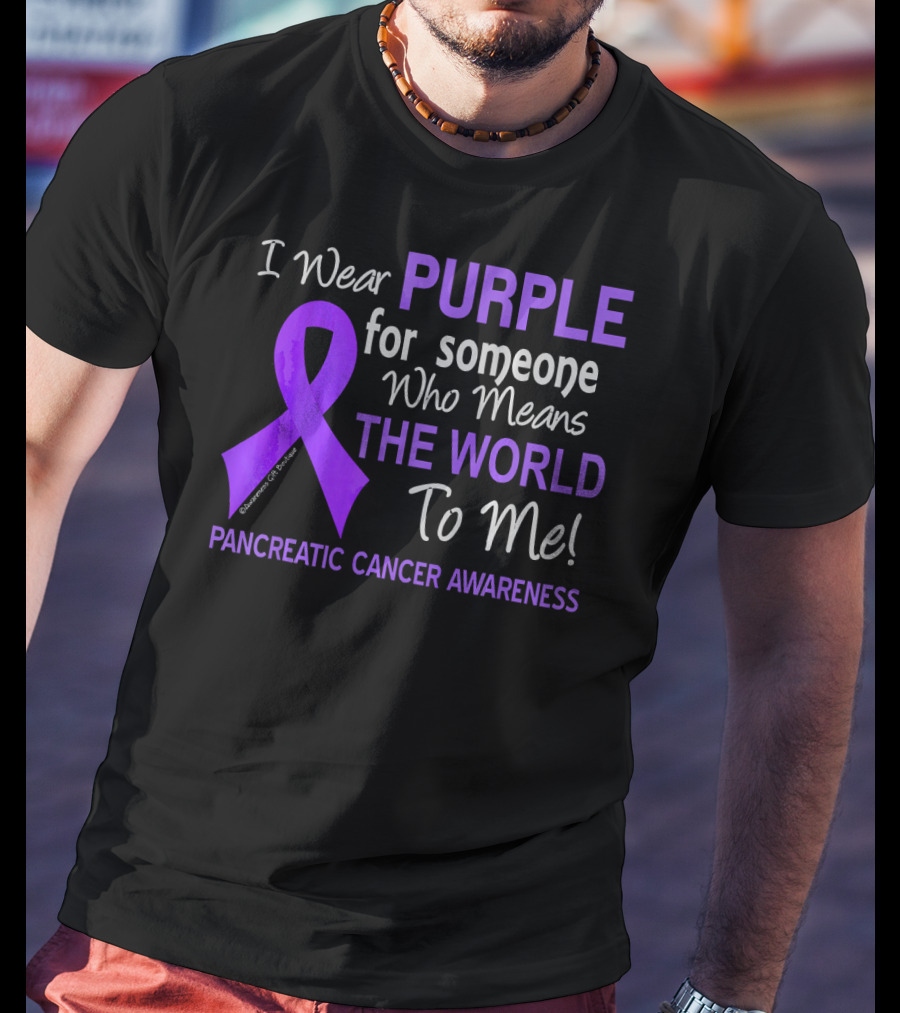 I Wear Purple For Someone Who Means The World To Me Pancreatic Cancer Awareness T-Shirt