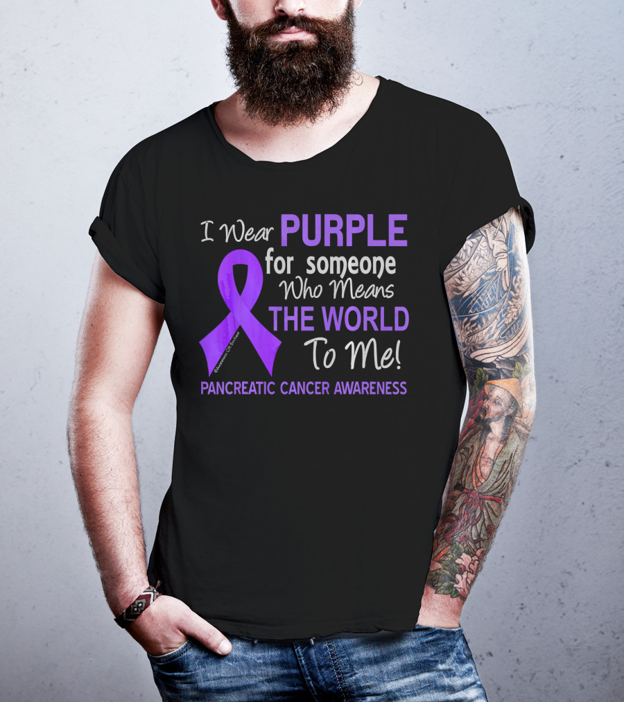 I Wear Purple For Someone Who Means The World To Me Pancreatic Cancer Awareness T-Shirt