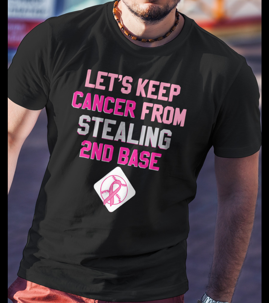 Let's Keep Cancer From Stealing 2nd Base Pink Ribbon Baseball Awareness T-Shirt