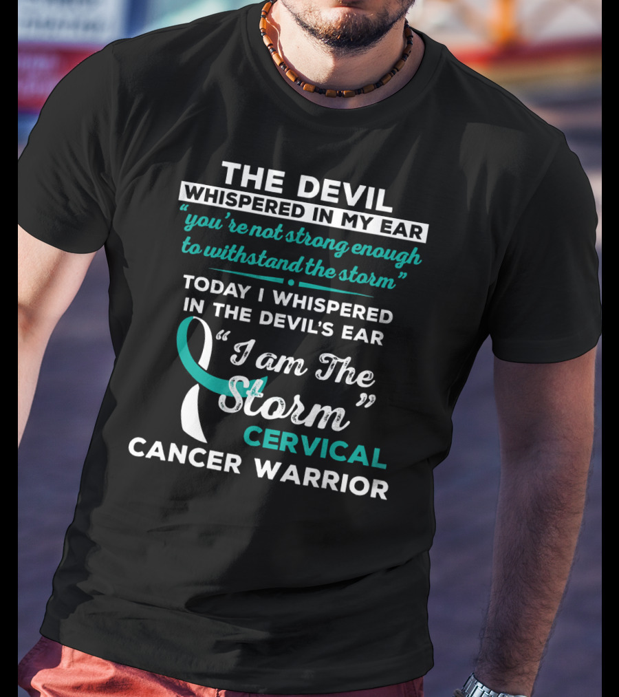 The Devil Whispered In My Ear Cervical Cancer Warrior I Am The Storm T-Shirt