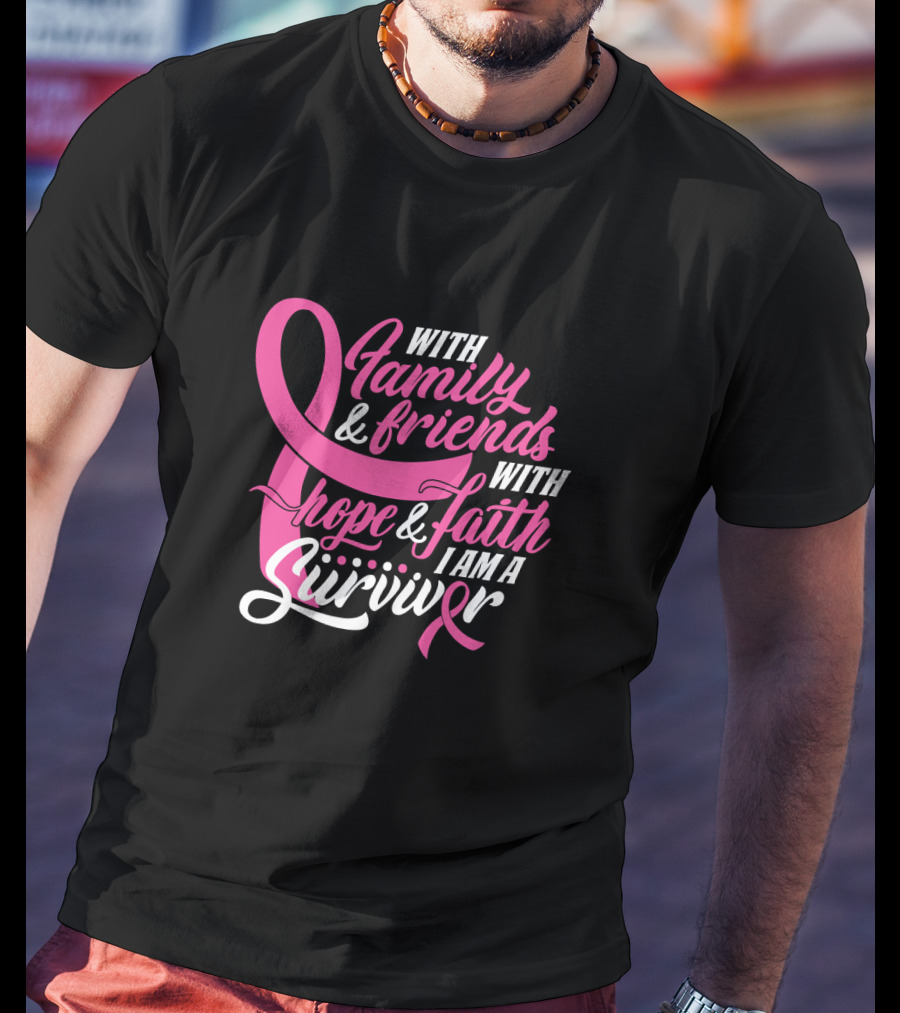 With Family And Friends With Hope And Faith I Am A Survivor T-Shirt