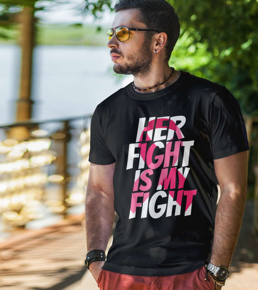 Her Fight Is My Fight Breast Cancer Pink T-Shirt