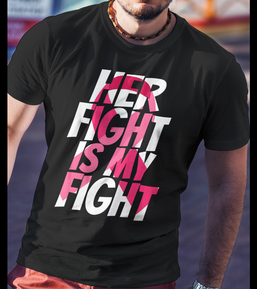 Her Fight Is My Fight Breast Cancer Pink T-Shirt