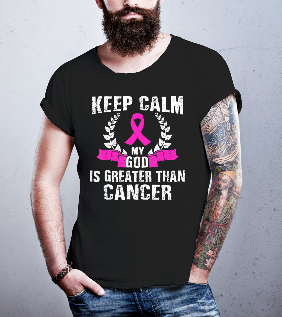 Keep Calm My God Is Greater Than Cancer Breast Cancer Awareness Che T-Shirt