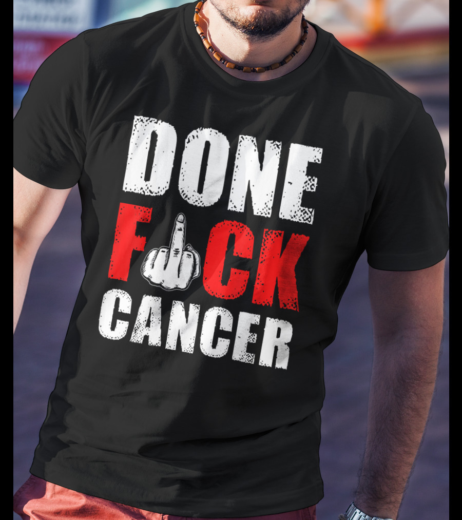 DONE F CANCER T-Shirt