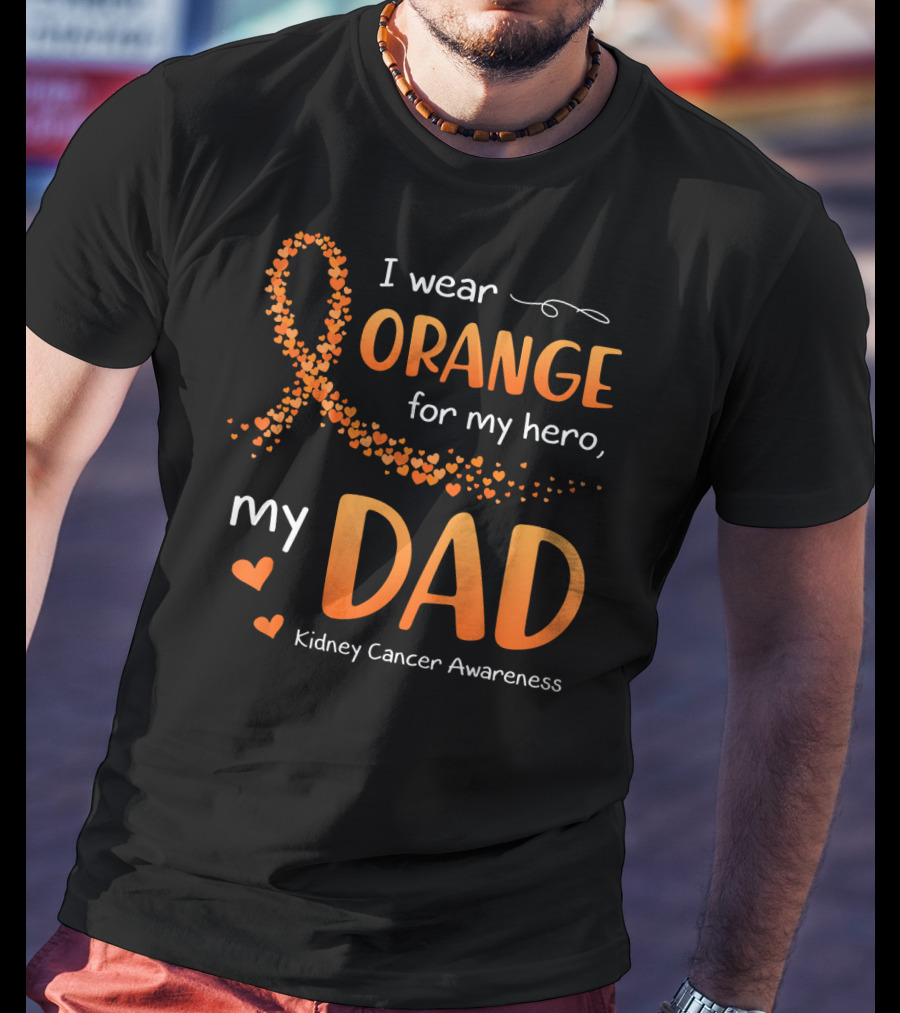 I Wear Orange For My Hero My Dad Kidney Cancer Awareness T-Shirt