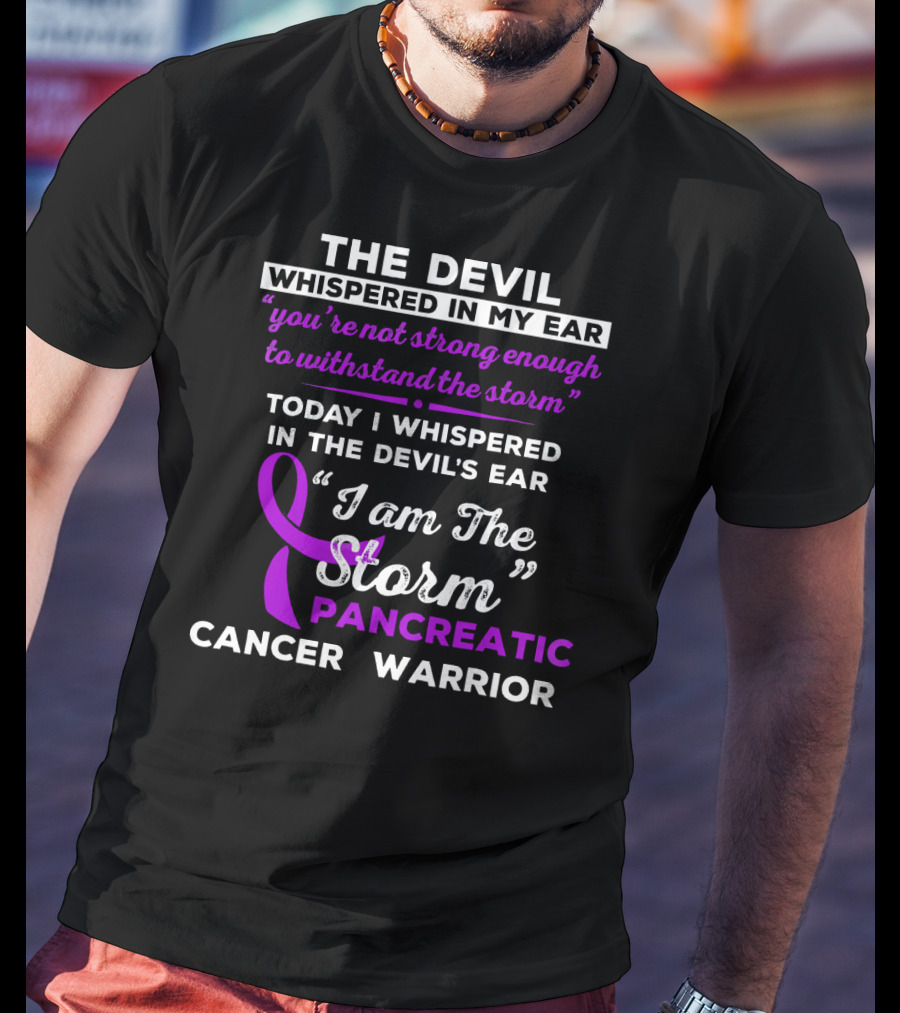 The Devil Whispered You're Not Strong Enough I Am The Storm Pancreatic Cancer Warrior T-Shirt