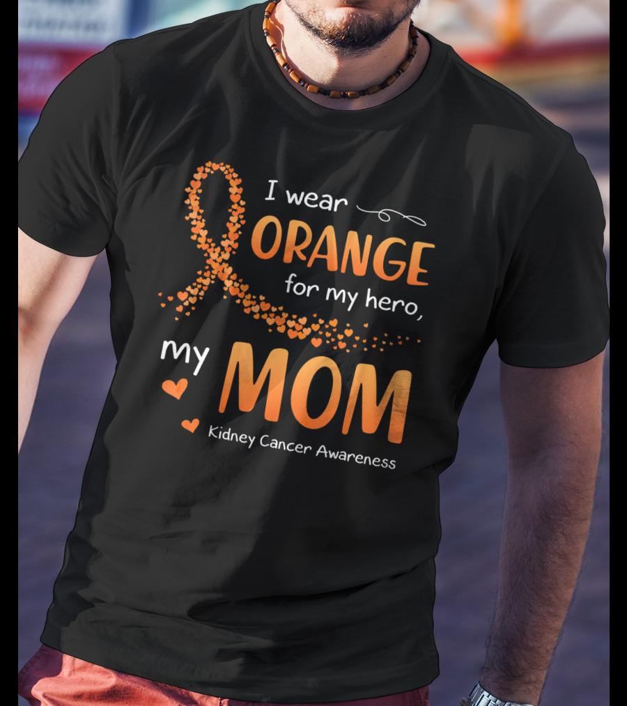 I Wear Orange For My Hero My Mom Kidney Cancer Awareness T-Shirt