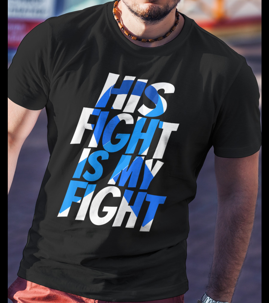 His Fight Is My Fight Colorectal Blue Ribbon Colon Cancer Awareness T-Shirt
