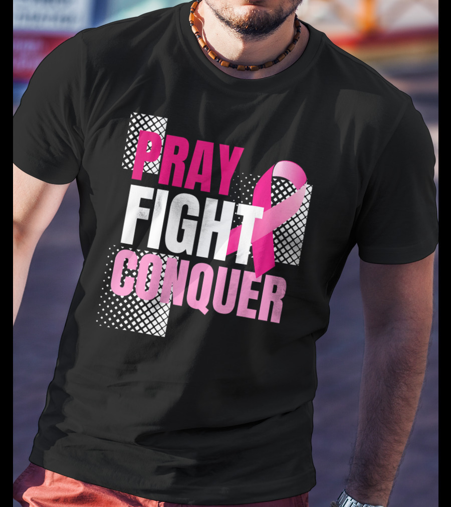 Pray Fight Conquer Breast Cancer Awareness Pink T-Shirt