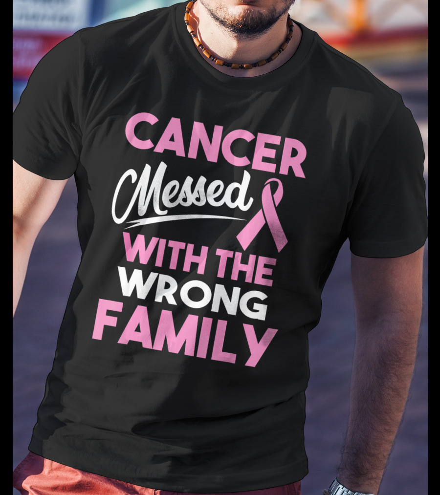 Cancer Messed With The Wrong Family T-Shirt