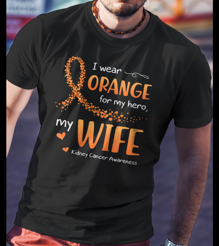 I Wear Orange For My Hero My Wife Kidney Cancer Awareness T-Shirt