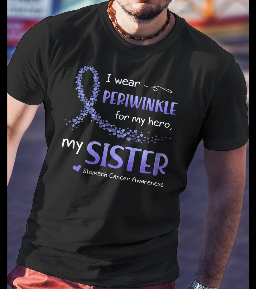 I Wear Periwinkle For My Hero My Sister Stomach Cancer Awareness T-Shirt