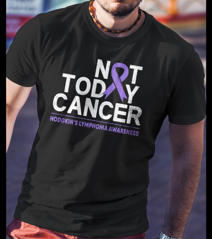 Not Today Cancer Hodgkin's Lymphoma Awareness T-Shirt