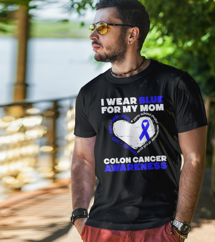 I Wear Blue For My Mom Colon Cancer Awareness Faith Hope Love Cure Support T-Shirt