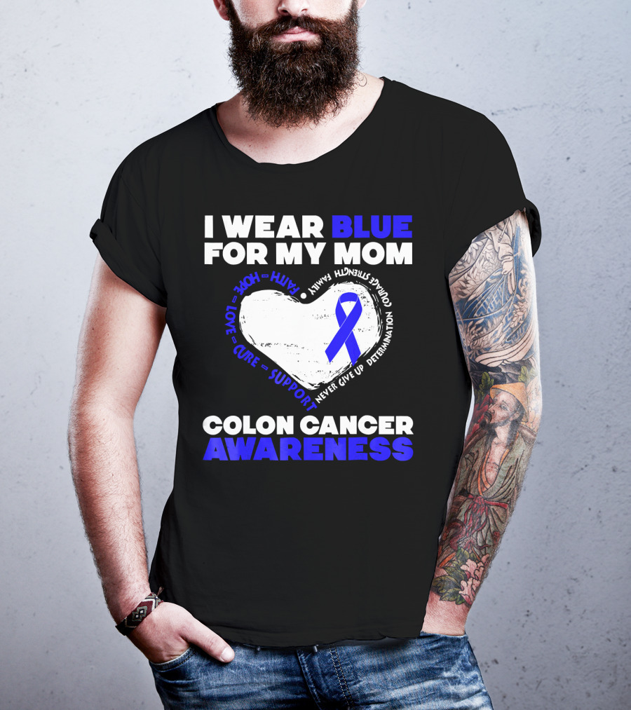 I Wear Blue For My Mom Colon Cancer Awareness Faith Hope Love Cure Support T-Shirt