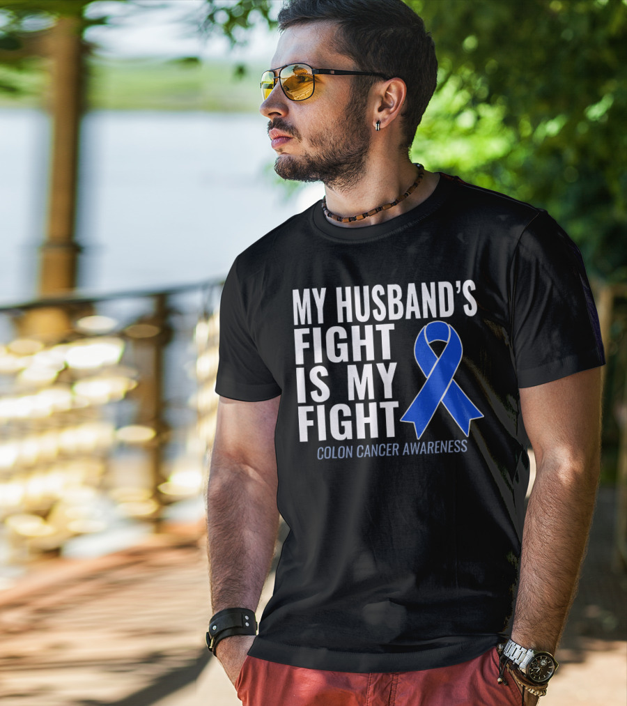My Husband's Fight Is My Fight Colon Cancer Awareness Blue T-Shirt