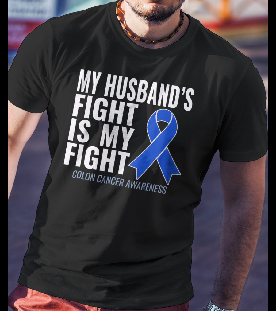 My Husband's Fight Is My Fight Colon Cancer Awareness Blue T-Shirt