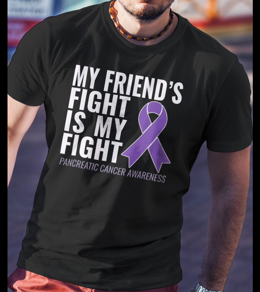 My Friend's Fight Is My Fight Pancreatic Cancer Awareness T-Shirt
