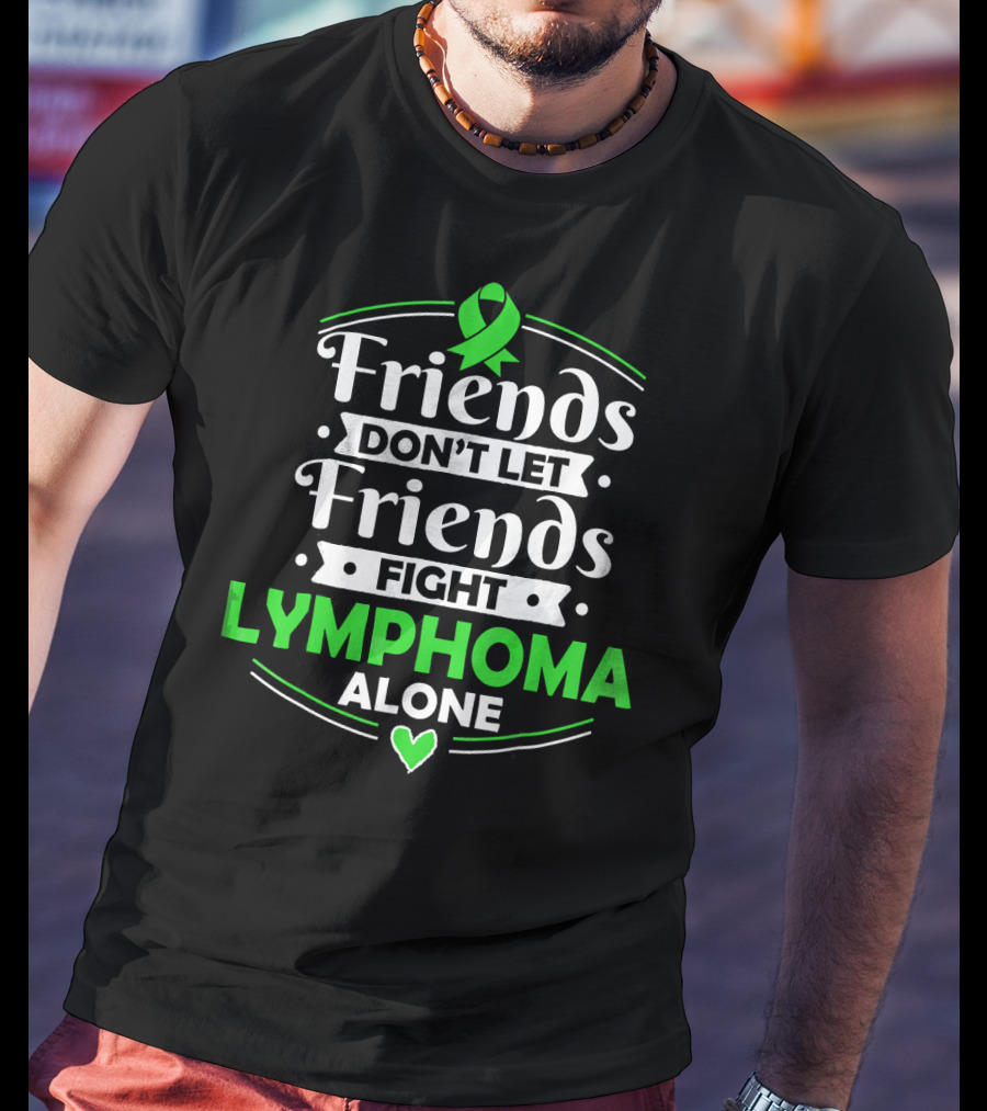 Friends Don't Let Friends Fight Lymphoma Alone Awareness T-Shirt
