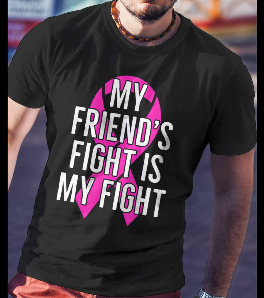 My Friend's Fight Is My Fight Pink Breast Cancer Awareness T-Shirt
