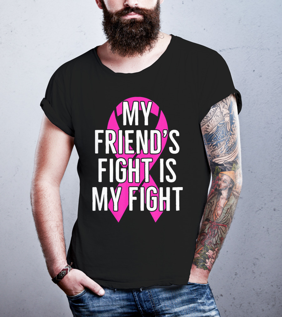 My Friend's Fight Is My Fight Pink Breast Cancer Awareness T-Shirt