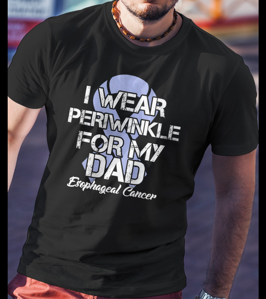 I Wear Periwinkle For My Dad Esophageal Cancer T-Shirt
