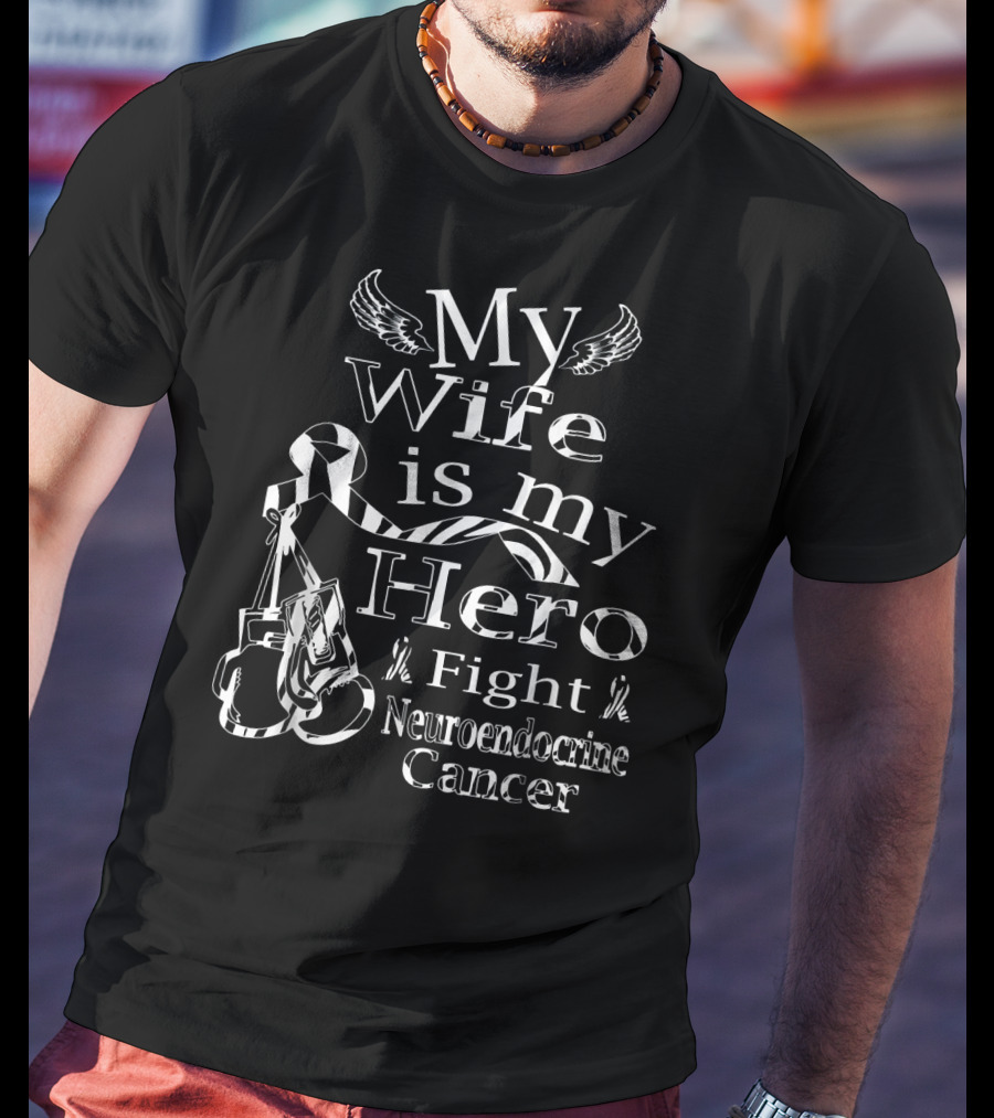 My Wife Is My Hero Fight Neuroendocrine Cancer T-Shirt