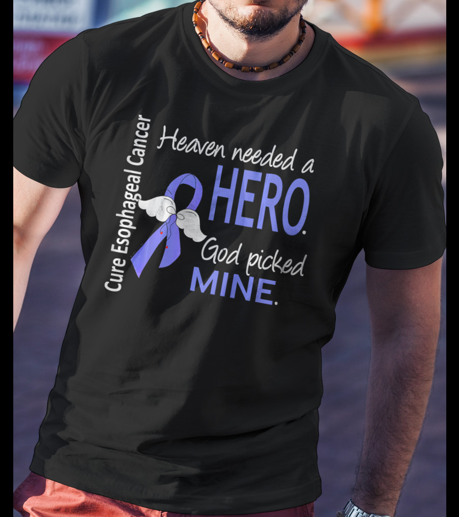 Cure Esophageal Cancer Heaven Needed A Hero God Picked Mine T-Shirt