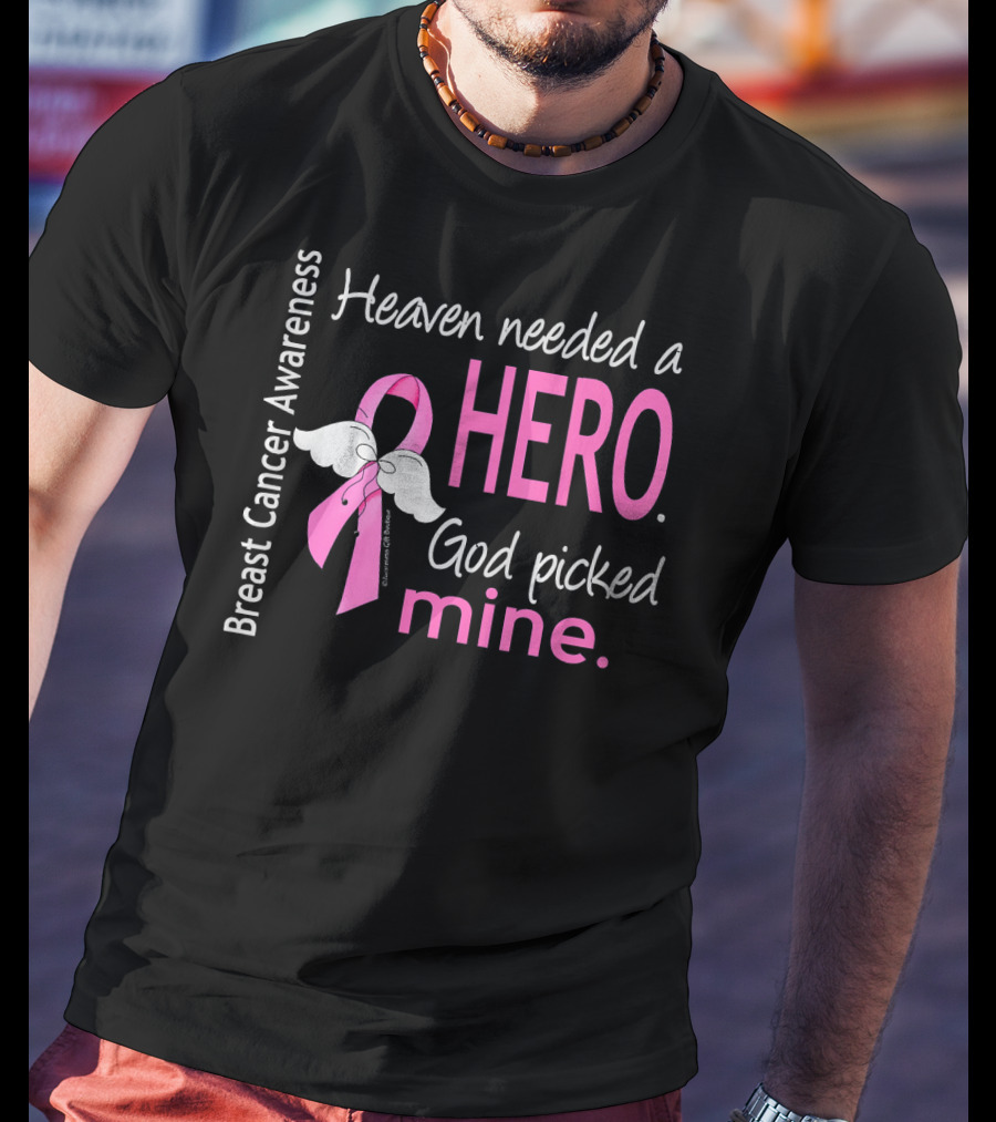 Heaven Needed A Hero God Picked Mine Breast Cancer Awareness T-Shirt