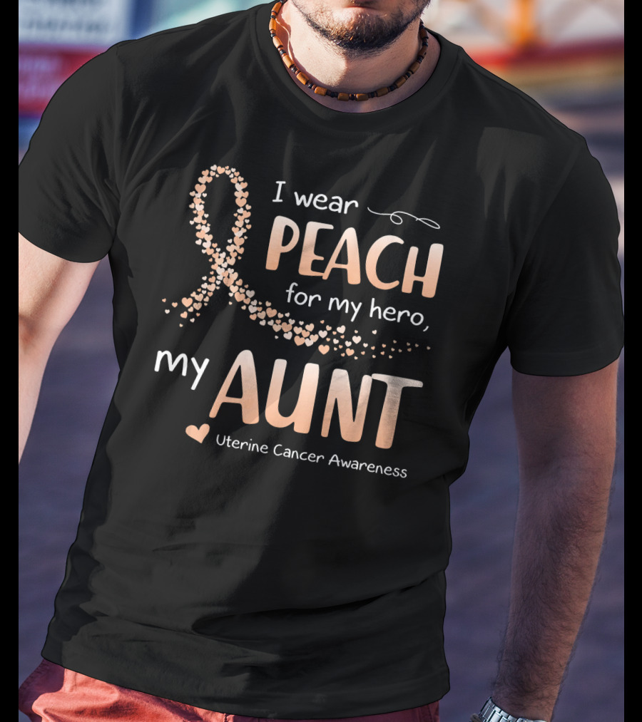 I Wear Peach For My Hero My Aunt Uterine Cancer Awareness T-Shirt