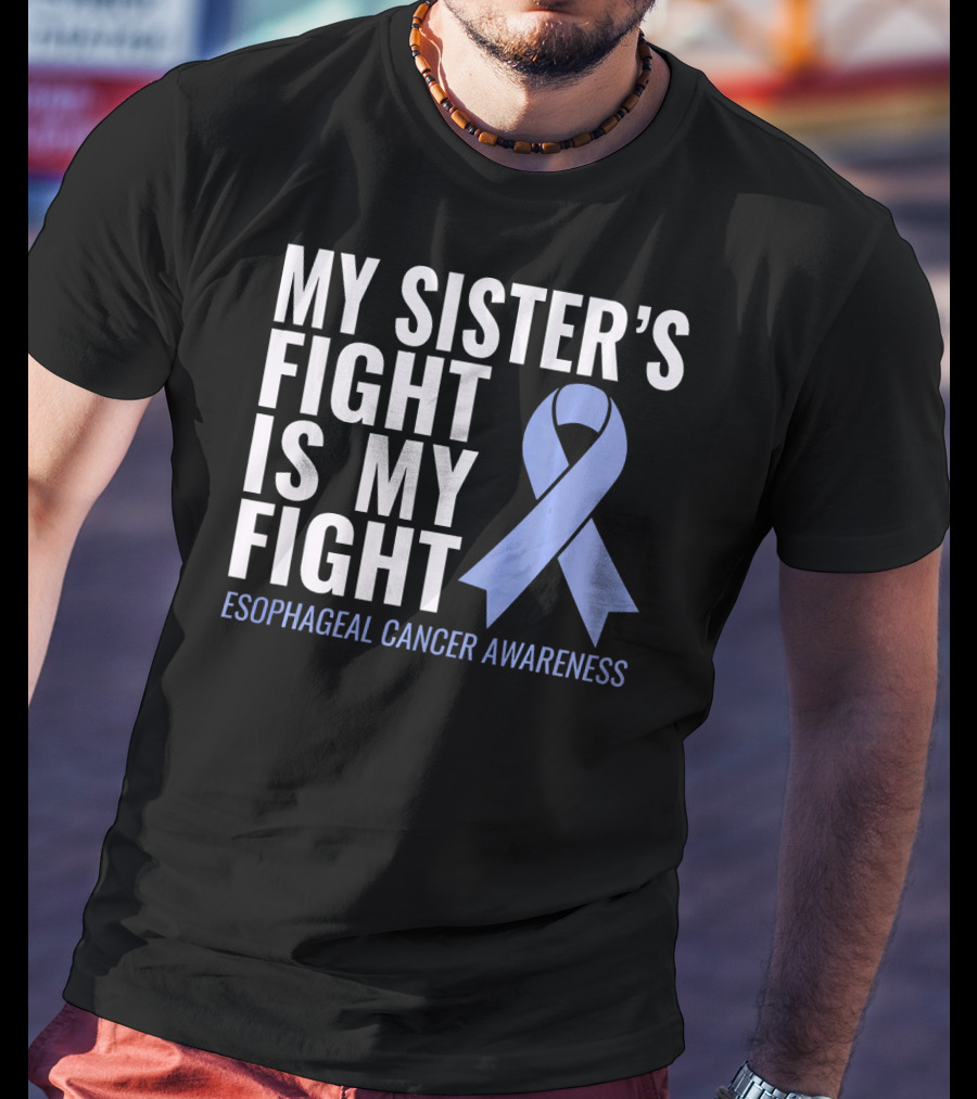 My Sister's Fight Is My Fight Esophageal Cancer Awareness T-Shirt