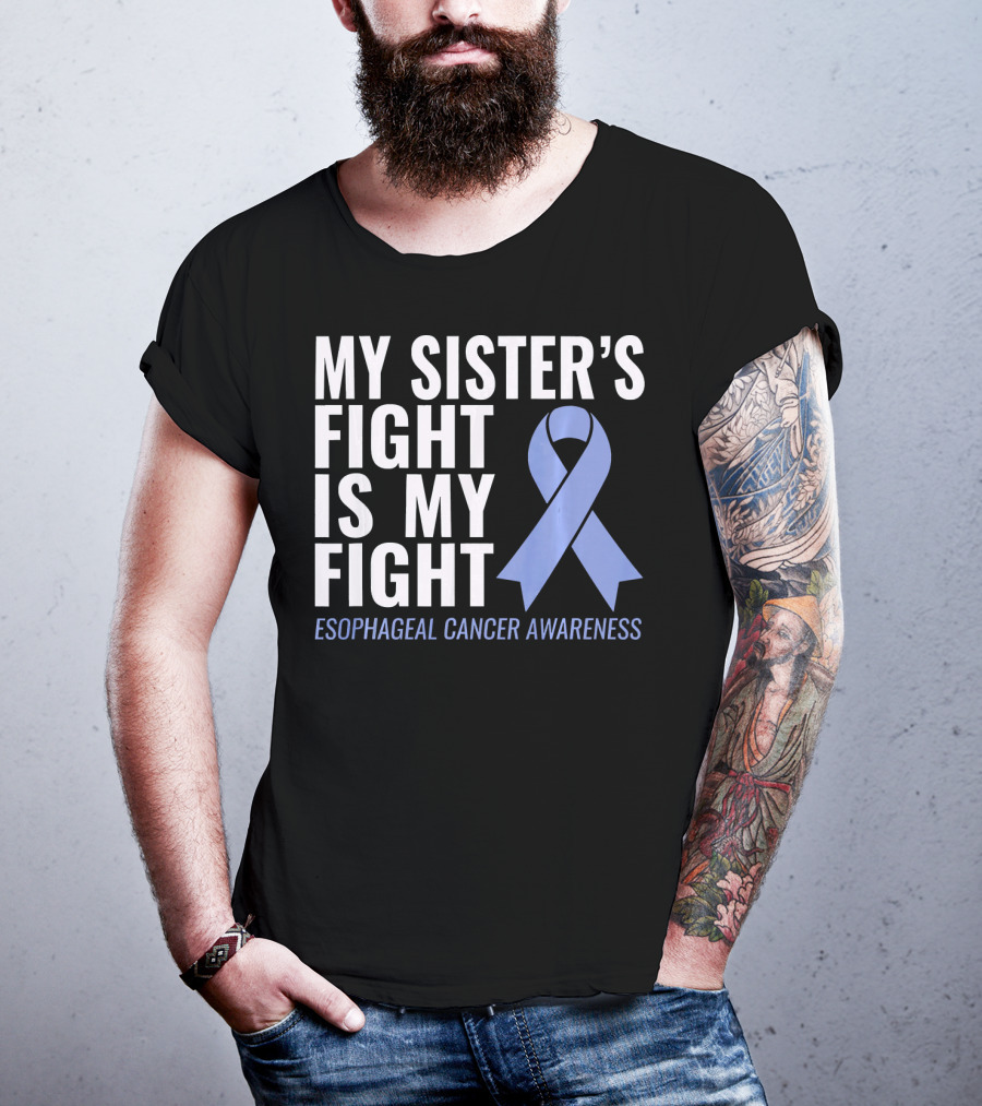 My Sister's Fight Is My Fight Esophageal Cancer Awareness T-Shirt
