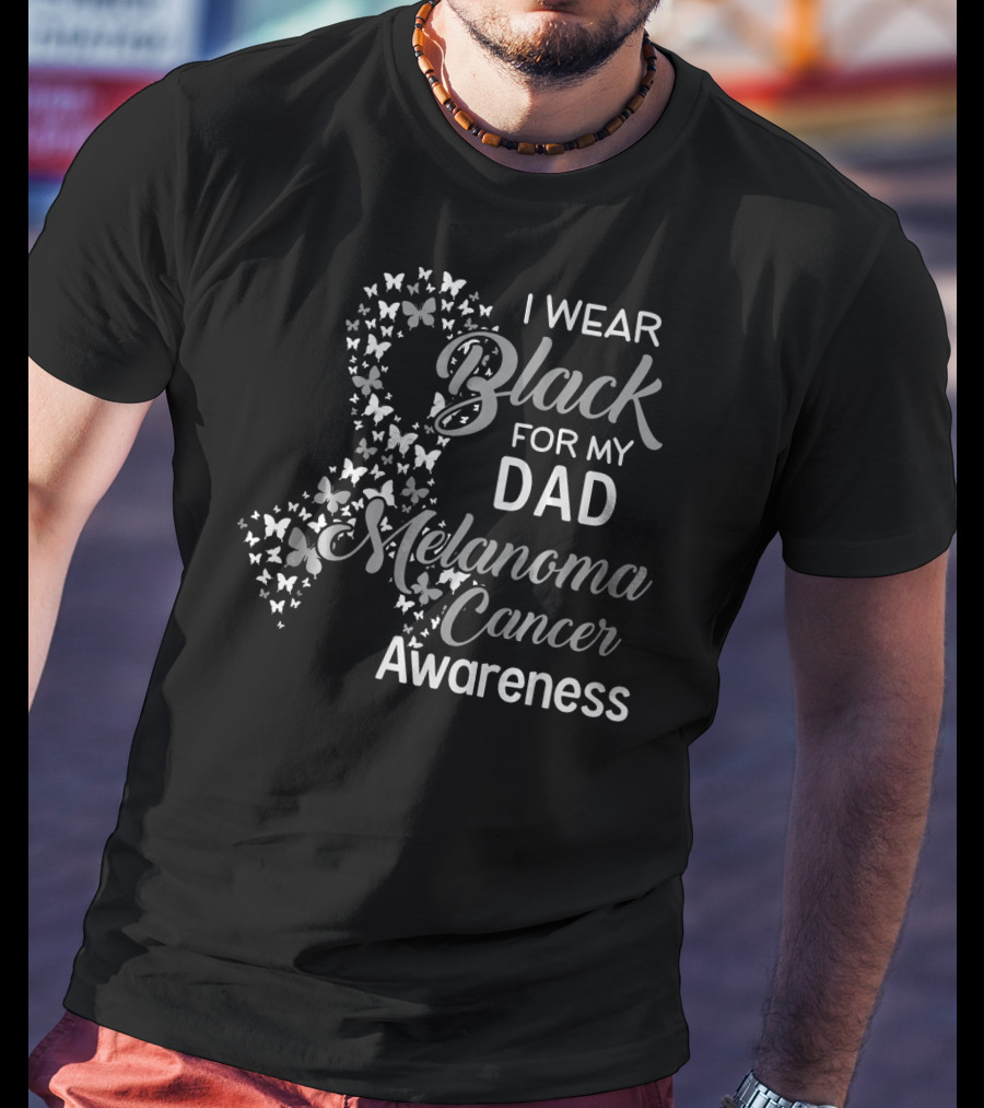 I Wear Black For My Dad Melanoma Cancer Awareness T-Shirt
