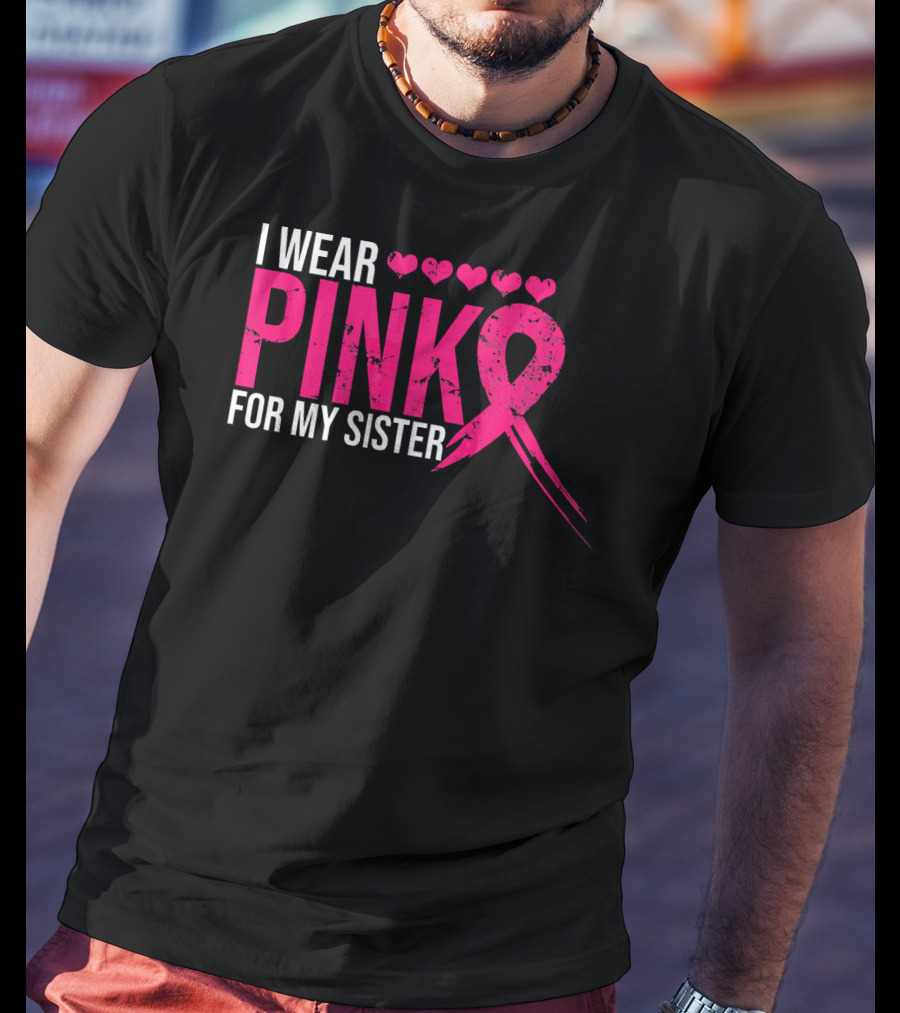 I Wear Pink For My Sister Breast Cancer Awareness Hearts T-Shirt