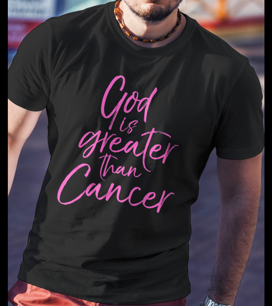 God Is Greater Than Cancer Breast T-Shirt