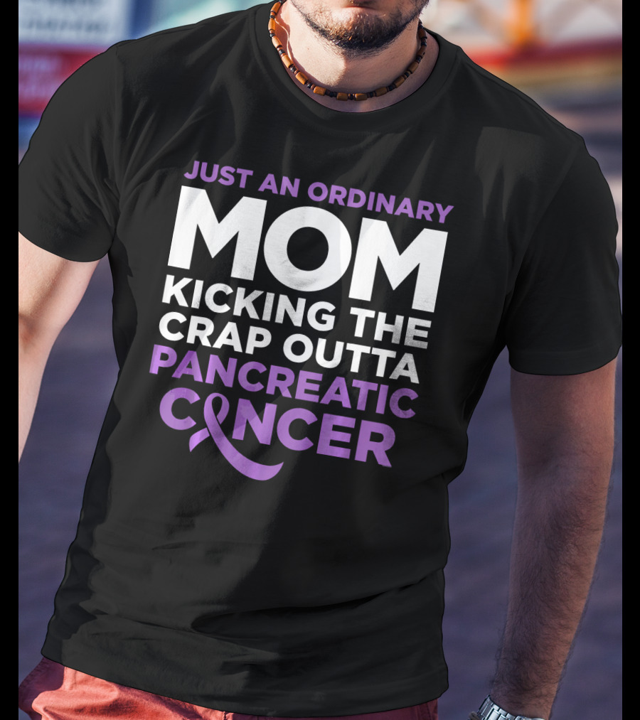 Just An Ordinary Mom Kicking The Crap Outta Pancreatic Cancer T-Shirt
