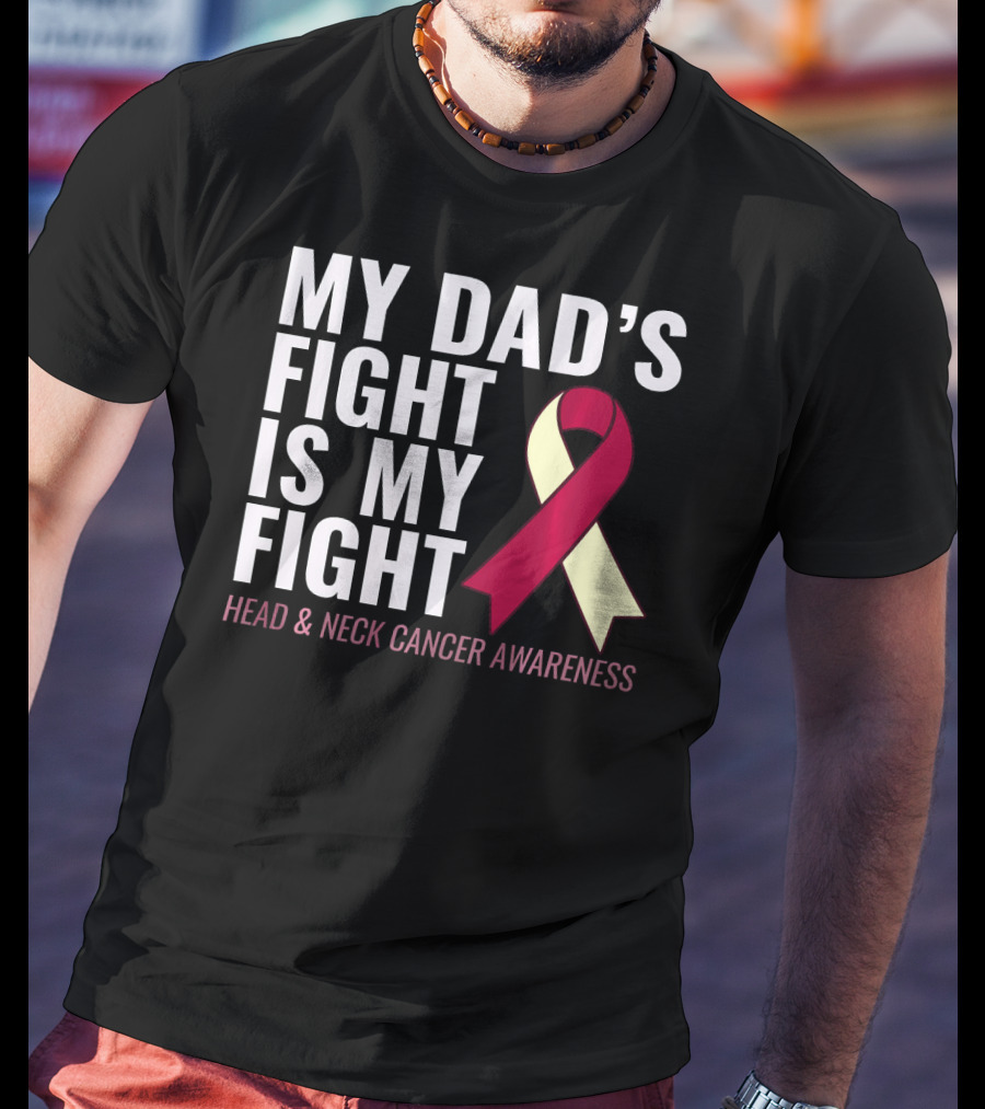 My Dad's Fight Is My Fight Head And Neck Cancer Awareness T-Shirt