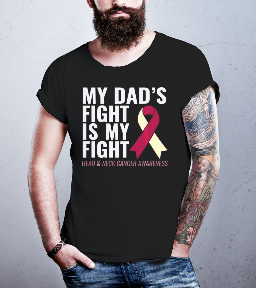 My Dad's Fight Is My Fight Head And Neck Cancer Awareness T-Shirt