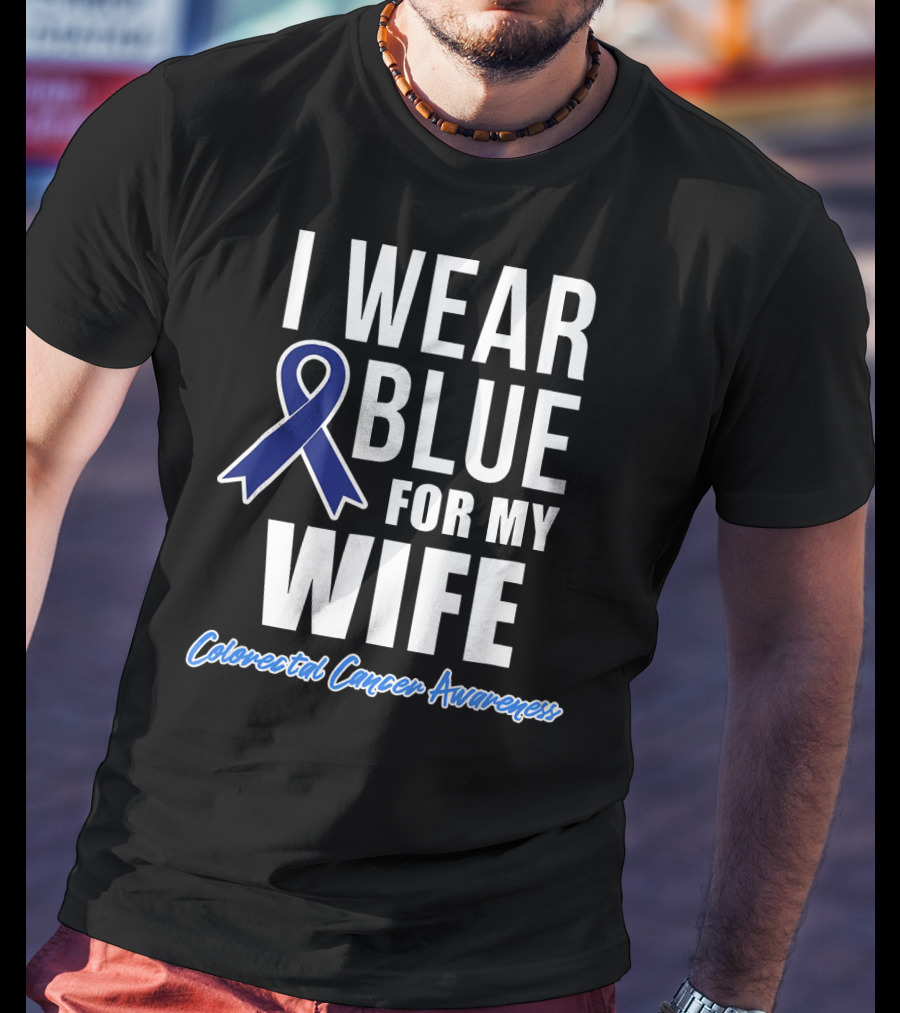 I Wear Blue For My Wife Colorectal Cancer Awareness T-Shirt