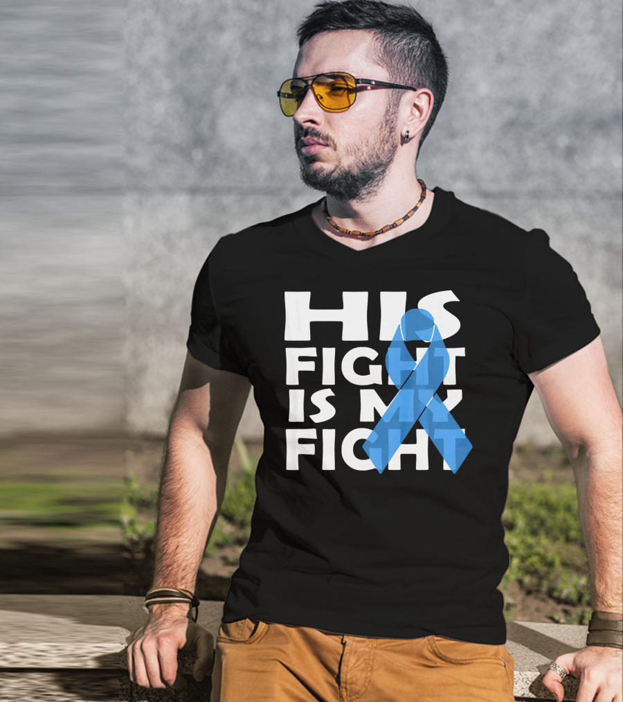 His Fight Is My Fight Colon Cancer Awareness T-Shirt