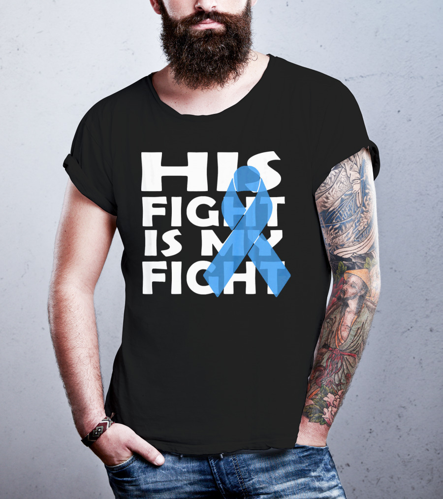 His Fight Is My Fight Colon Cancer Awareness T-Shirt