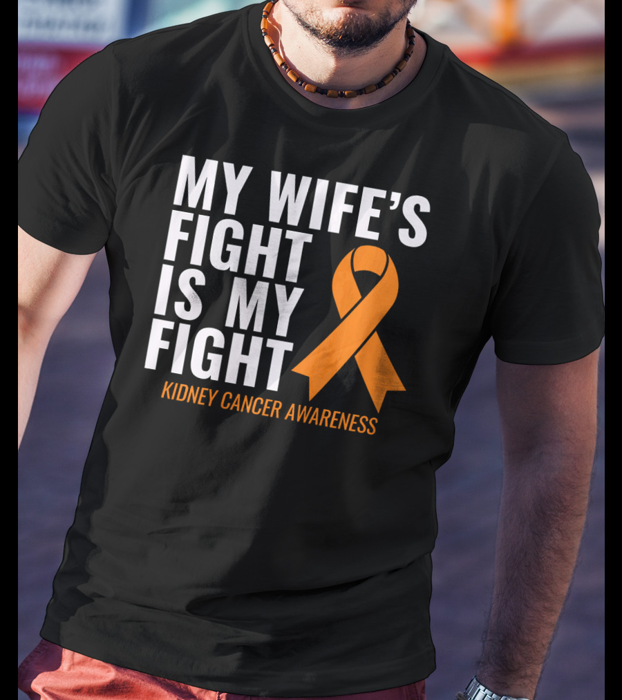 My Wife's Fight Is My Fight Kidney Cancer Awareness T-Shirt