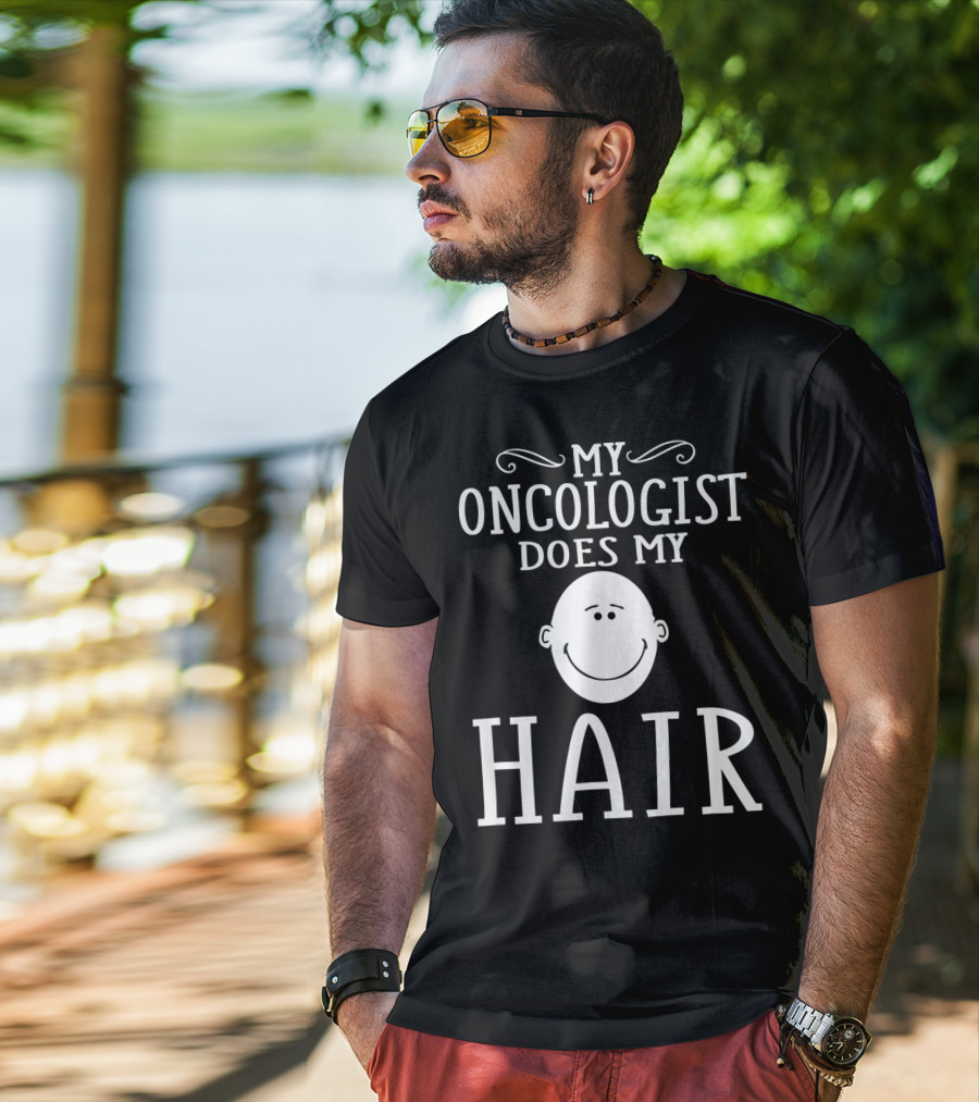 My Oncologist Does My Hair Funny Chemo Remission Cancer T-Shirt
