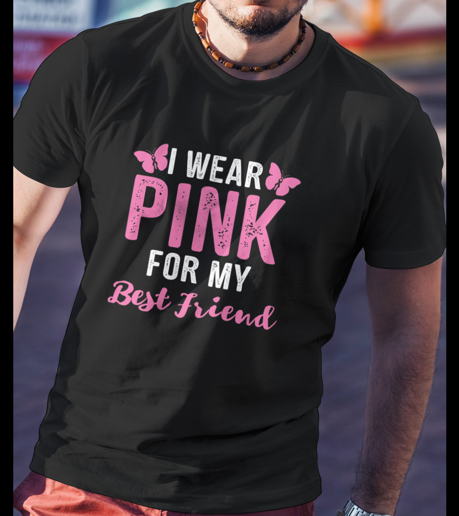 I Wear Pink For My Best Friend Breast Cancer Awareness Wear Pink T-Shirt